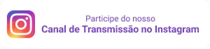Participe do nosso Canal de Transmissão no Instagram, clique aqui